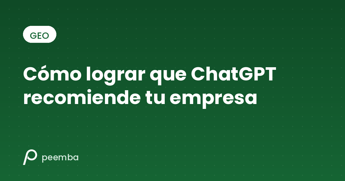Cómo lograr que ChatGPT recomiende tu empresa